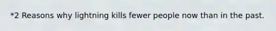 *2 Reasons why lightning kills fewer people now than in the past.