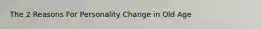 The 2 Reasons For Personality Change in Old Age
