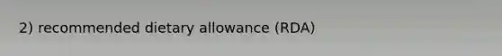 2) recommended dietary allowance (RDA)