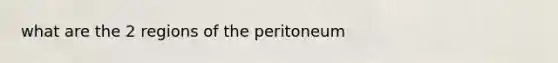 what are the 2 regions of the peritoneum