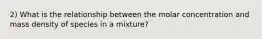 2) What is the relationship between the molar concentration and mass density of species in a mixture?