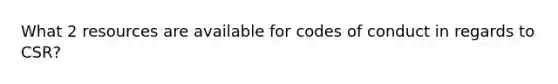 What 2 resources are available for codes of conduct in regards to CSR?