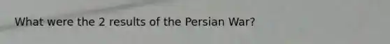 What were the 2 results of the Persian War?