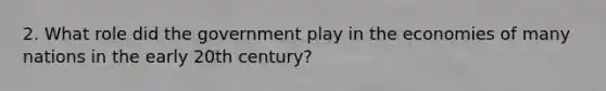 2. What role did the government play in the economies of many nations in the early 20th century?