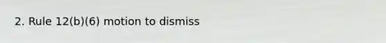 2. Rule 12(b)(6) motion to dismiss