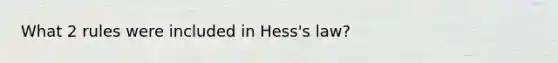 What 2 rules were included in Hess's law?