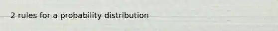 2 rules for a probability distribution