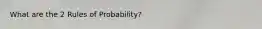 What are the 2 Rules of Probability?