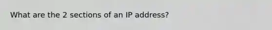 What are the 2 sections of an IP address?