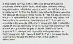 2. Ship-board surveys in the 1950s and 1960s of magnetic properties of the oceanic crust, which were made by towing magnetometers behind the ship at a depth just off the bottom, revealed what? A. That the Earth's core is liquid, thus preventing the passage of certain seismic waves; B. That the ocean's crustal material is composed of basalt, an iron-rich and very dense rock that could only have come from the mantle; C. That periodic reversals in the polarity of the Earth's magnetic field created the source of energy necessary to "drive" convection currents in the mantle; D. A pattern of stripes on either side of mid-ocean ridges, which corresponded to periods in the past when the Earth's magnetic field reversed itself; E. That a compass needle always points toward the North, even in the southern hemisphere.