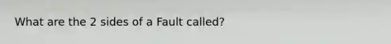 What are the 2 sides of a Fault called?