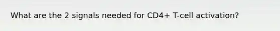 What are the 2 signals needed for CD4+ T-cell activation?