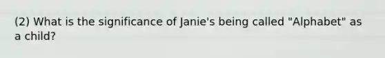 (2) What is the significance of Janie's being called "Alphabet" as a child?