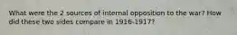 What were the 2 sources of internal opposition to the war? How did these two sides compare in 1916-1917?