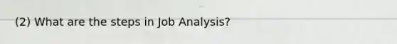 (2) What are the steps in Job Analysis?