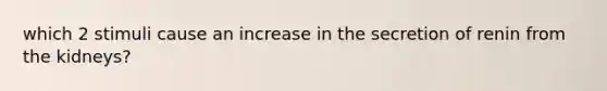 which 2 stimuli cause an increase in the secretion of renin from the kidneys?