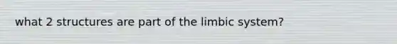 what 2 structures are part of the limbic system?