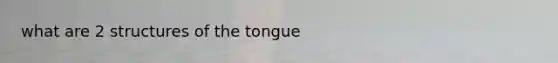 what are 2 structures of the tongue