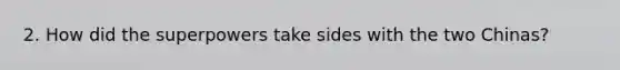 2. How did the superpowers take sides with the two Chinas?