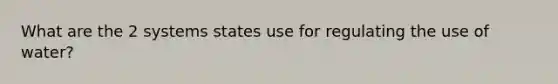 What are the 2 systems states use for regulating the use of water?