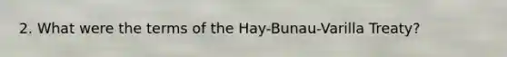 2. What were the terms of the Hay-Bunau-Varilla Treaty?