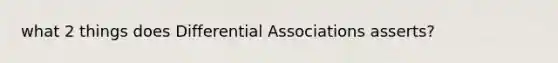 what 2 things does Differential Associations asserts?