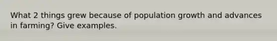 What 2 things grew because of population growth and advances in farming? Give examples.