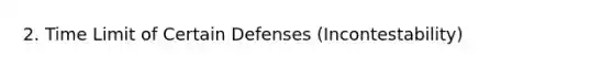 2. Time Limit of Certain Defenses (Incontestability)