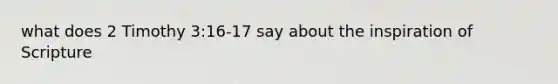 what does 2 Timothy 3:16-17 say about the inspiration of Scripture