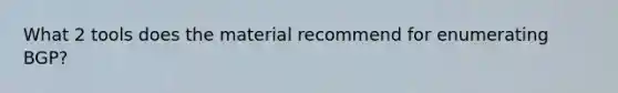 What 2 tools does the material recommend for enumerating BGP?