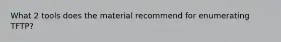 What 2 tools does the material recommend for enumerating TFTP?
