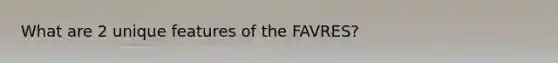 What are 2 unique features of the FAVRES?