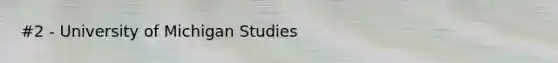 #2 - University of Michigan Studies