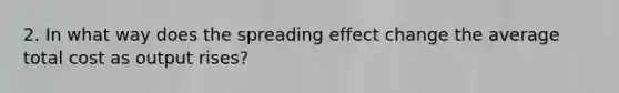 2. In what way does the spreading effect change the average total cost as output rises?