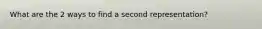 What are the 2 ways to find a second representation?