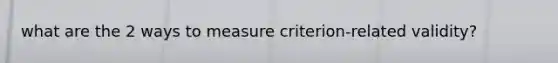 what are the 2 ways to measure criterion-related validity?