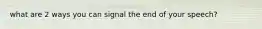 what are 2 ways you can signal the end of your speech?