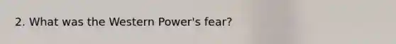 2. What was the Western Power's fear?