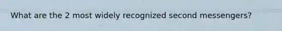What are the 2 most widely recognized second messengers?