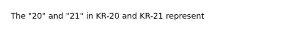 The "20" and "21" in KR-20 and KR-21 represent