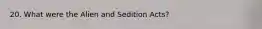 20. What were the Alien and Sedition Acts?