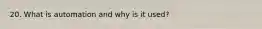 20. What is automation and why is it used?