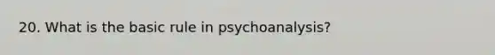 20. What is the basic rule in psychoanalysis?