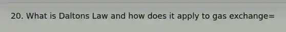 20. What is Daltons Law and how does it apply to gas exchange=