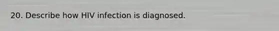 20. Describe how HIV infection is diagnosed.