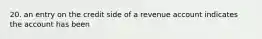 20. an entry on the credit side of a revenue account indicates the account has been