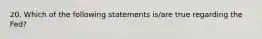 20. Which of the following statements is/are true regarding the Fed?