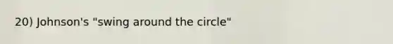 20) Johnson's "swing around the circle"