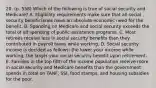 20. (p. 558) Which of the following is true of social security and Medicare? A. Eligibility requirements make sure that all social security beneficiaries have an absolute economic need for the benefit. B. Spending on Medicare and social security exceeds the total of all spending of public assistance programs. C. Most retirees receive less in social security benefits than they contributed in payroll taxes while working. D. Social security income is decided as follows: the lower your income while working, the larger your social security benefit upon retirement. E. Families in the top fifth of the income population receive more in social security and Medicare benefits than the government spends in total on TANF, SSI, food stamps, and housing subsidies for the poor.