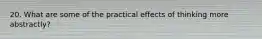 20. What are some of the practical effects of thinking more abstractly?